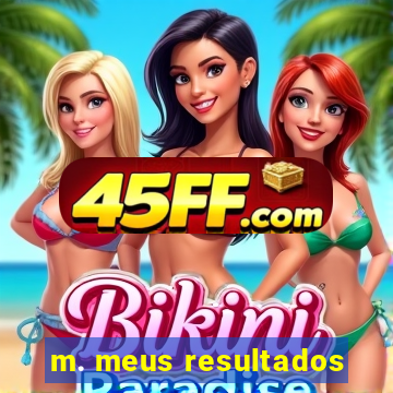m. meus resultados